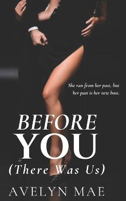 BEFORE YOU (There Was Us): A Betrothed Rekindled Novel - Avelyn Mae - cover