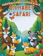 Alphabet Safari: Coloring Creatures from A to Z Fun and Educational Coloring Journey