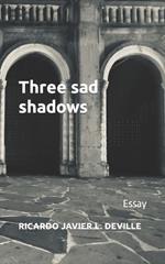 Three sad shadows: Essay