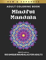 Mindful Mandala Coloring Book for Adults (Expanded Edition): 100 Unique Mandala Designs for Stress Relief, Relaxation and Anxiety