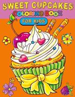 Sweet Cupcakes Coloring Book For Kids: Fun And Easy Coloring Book of Cute Yummy Sweets for Kids, Boys, Girls