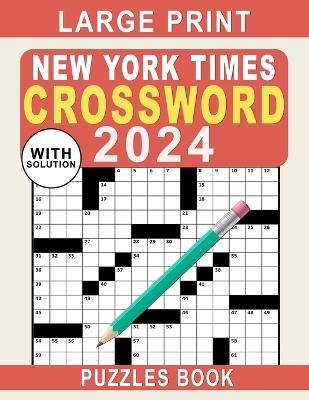 Large Print New York Times Crossword Puzzles Book 2024: Crossword Puzzle Book for Adults, Seniors, Men And Women With Full Solutions - Angela Publisher - cover