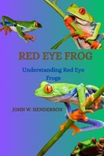 Red Eye Frog: Understanding Red Eye Frogs