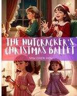 The Nutcracker's Christmas Ballet: Experience the magic of The Nutcracker's Christmas Ballet - a timeless tale of wonder and whimsy!