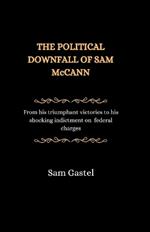 The Political Downfall of Sam McCann: From his triumphant victories to his shocking indictment on federal charges