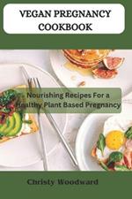 Vegan Pregnancy Cookbook: Nourishing recipes for a healthy plant based pregnancy