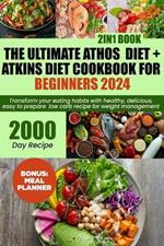 The ultimate Athos diet + Atkins diet cookbook for beginners 2024: Transform Your Eating Habits with Healthy, Delicious, easy to prepare low carb recipe for weight management [2in1] Book