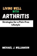 Living Well with Arthritis: Strategies for a Pain-Free Lifestyle
