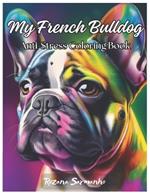 My French Bulldog: Anti-Stress Coloring Book