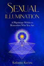 Sexual Illumination: A Pilgrimage Within to Remember Who You Are