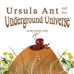 Ursula Ant and Her Underground Universe: An ABC Botany Book