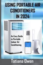 Using Portable Air Conditioners in 2024: An Easy Guide to Portable Indoor Air Conditioning