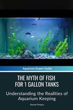 The Myth of Fish for 1 Gallon Tanks: Understanding the Realities of Aquarium Keeping
