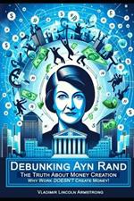 Debunking Ayn Rand: The Truth About Money Creation or Why Work DOESN'T Create Money