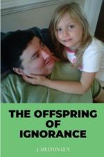 The Offspring of Ignorance