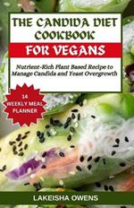 The Candida Diet Cookbook for Vegans: Nutrient-rich plant based recipe to manage candida and yeast overgrowth