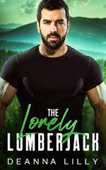 The Lonely Lumberjack: A Sweet Ex-Military, Small Town Romance