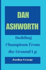 Dan Ashworth: Building Champions from the Ground Up