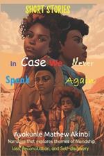 In Case We Never Speak Again Short Stories: Narrative that explores themes of friendship, loss, reconciliation, and self-discovery