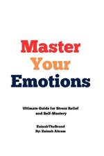 Master Your Emotions: Ultimate Guide for Stress Relief and Self-Mastery