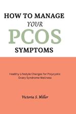 How to Manage Your PCOS Symptoms: Healthy Lifestyle Changes for Polycystic Ovary Syndrome Wellness