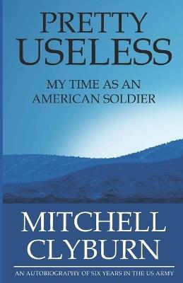 Pretty Useless: My Time as an American Soldier - Mitchell Clyburn - cover