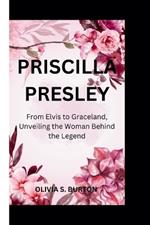 Priscilla Presley: From Elvis to Graceland, Unveiling the Woman Behind the Legend