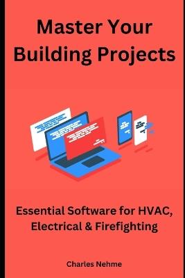 Master Your Building Projects: Essential Software for HVAC, Electrical & Firefighting - Charles Nehme - cover