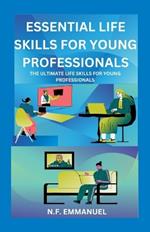 Essential Life Skills for Young Professionals: The Ultimate Life Skills for Young Professionals