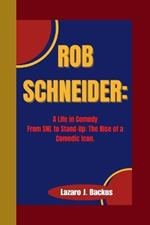 Rob Schneider: A Life in Comedy From SNL to Stand-Up: The Rise of a Comedic Icon.
