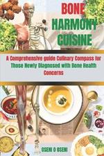Bone Harmony Cuisine: A Comprehensive guide Culinary Compass for Those Newly Diagnosed with Bone Health Concerns