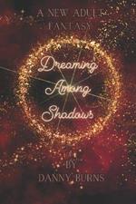 Dreaming Among Shadows