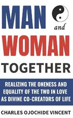 Man and Woman Together: Realizing the Oneness and Equality of the Two in Love as Divine Co-creators of Life