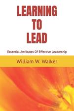 Learning To Lead: Essential Attributes Of Effective Leadership