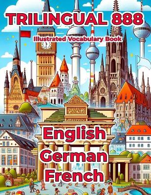 Trilingual 888 English German French Illustrated Vocabulary Book: Help your child master new words effortlessly - Rosie Anderson - cover