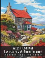 Welsh Cottage Landscapes & Architecture Coloring Book for Adults: Large Print Beautiful Nature Landscapes Sceneries and Foreign Buildings Adult Coloring Book, Perfect for Stress Relief and Relaxation - 50 Coloring Pages