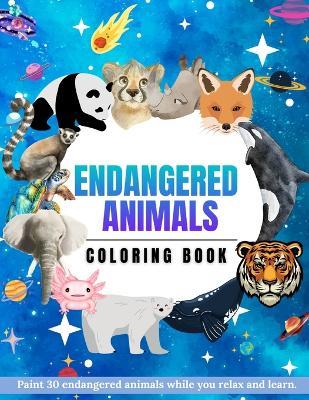 Endangered animals coloring book: Paint 30 endangered animals while you relax and learn - Sara Lopera - cover