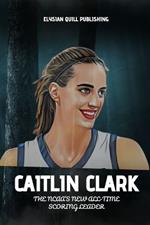 Caitlin Clark: The NCAA's New All-Time Scoring Leader