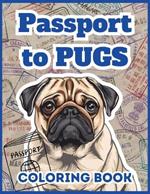 Passport to Pugs: 50 Pug Coloring Sheets for Adults, Teens, Women: Take a Virtual Vacation with a Pug!