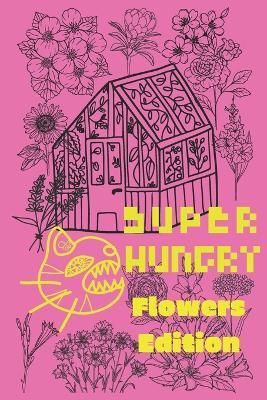 Super Hungry Eats Flowers: A flowers coloring adventures book, with 40 pages of savory fun, for cat lovers who are also flowers lovers, ideal as cat lover gifts, flower food lover gifts - Superhungryfluffycreatures Inc - cover