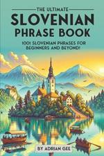 The Ultimate Slovenian Phrase Book: 1001 Slovenian Phrases for Beginners and Beyond!