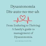 Dysautonomia: From Enduring to Thriving: A family's guide to successful management of dysautonomia