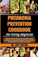 Pneumonia Prevention Cookbook for Newly Diagnosed: Delicious Recipes, Lifestyle Tips, Meal Plans, Expert Guidance, And Proactive Strategies To Boost Immunity And Strengthen Your Respiratory System