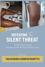 Defeating The Silent Threat: A Guide to Understanding Thrombosis and Blood Clotting in People of Color