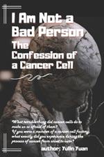 I Am Not a Bad Person: The Confession of a Cancer Cell