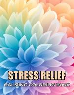 Stress Relief Calming Coloring Book: 100+ Coloring Pages of Awe-inspiring for Stress Relief and Relaxation