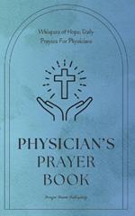 Physician's Prayer Book - Daily Prayers For Physicians: Short, Powerful Prayers to Offer Encouragement, Strength, and Gratitude - National Physicians Week Gift