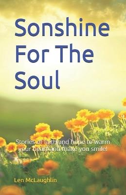 Sonshine For The Soul: Stories of faith and hope to warm your heart and make you smile! - Len McLaughlin - cover