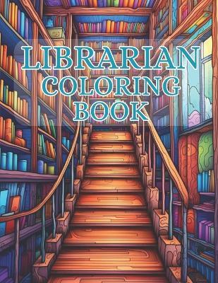 Librarian Coloring Book: 40 Images 8.5x11 Bookworms, Book Nerds, Book Lovers Mindful Coloring and Stress Relief for Kids, Teens, Adults, and Seniors - Pm Journals - cover