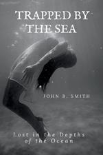 Trapped by the Sea: Lost in the Depths of the Ocean